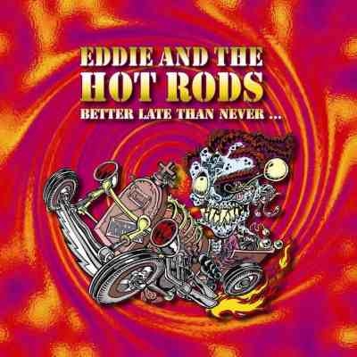 EDDIE & THE HOTRODS - Better late than never (CD)