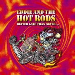 EDDIE & THE HOTRODS - Better late than never (CD)
